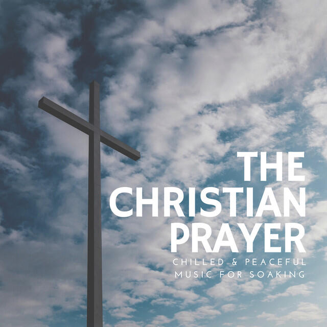 Релиз The Christian Prayer (Chilled & Peaceful Music For Soaking)