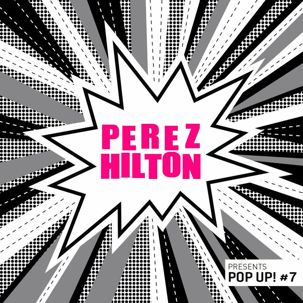 Релиз Perez Hilton Presents Pop Up! #7
