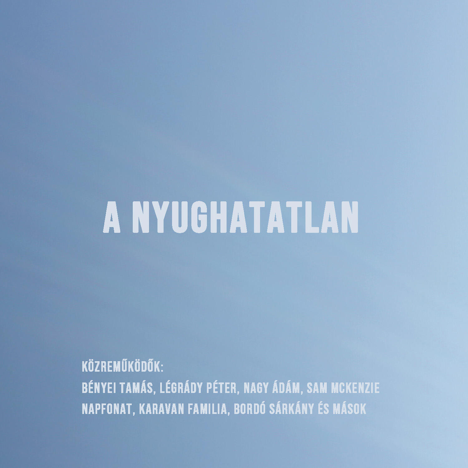 Релиз A Nyughatatlan