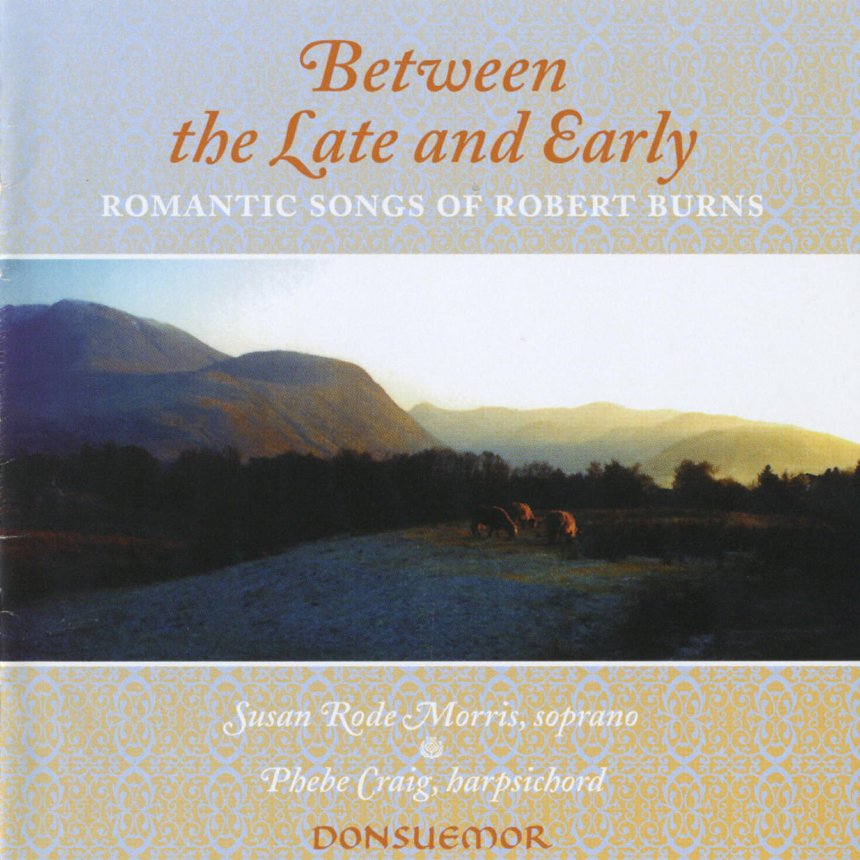Релиз Between Late and Early - Romantic Songs of Robert Burns (1759-1796)