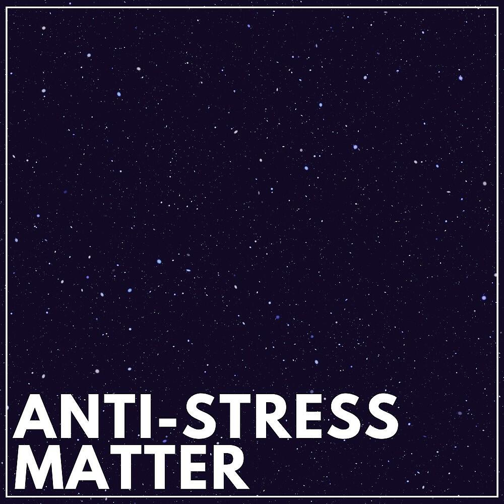 Релиз Anti-Stress Matter