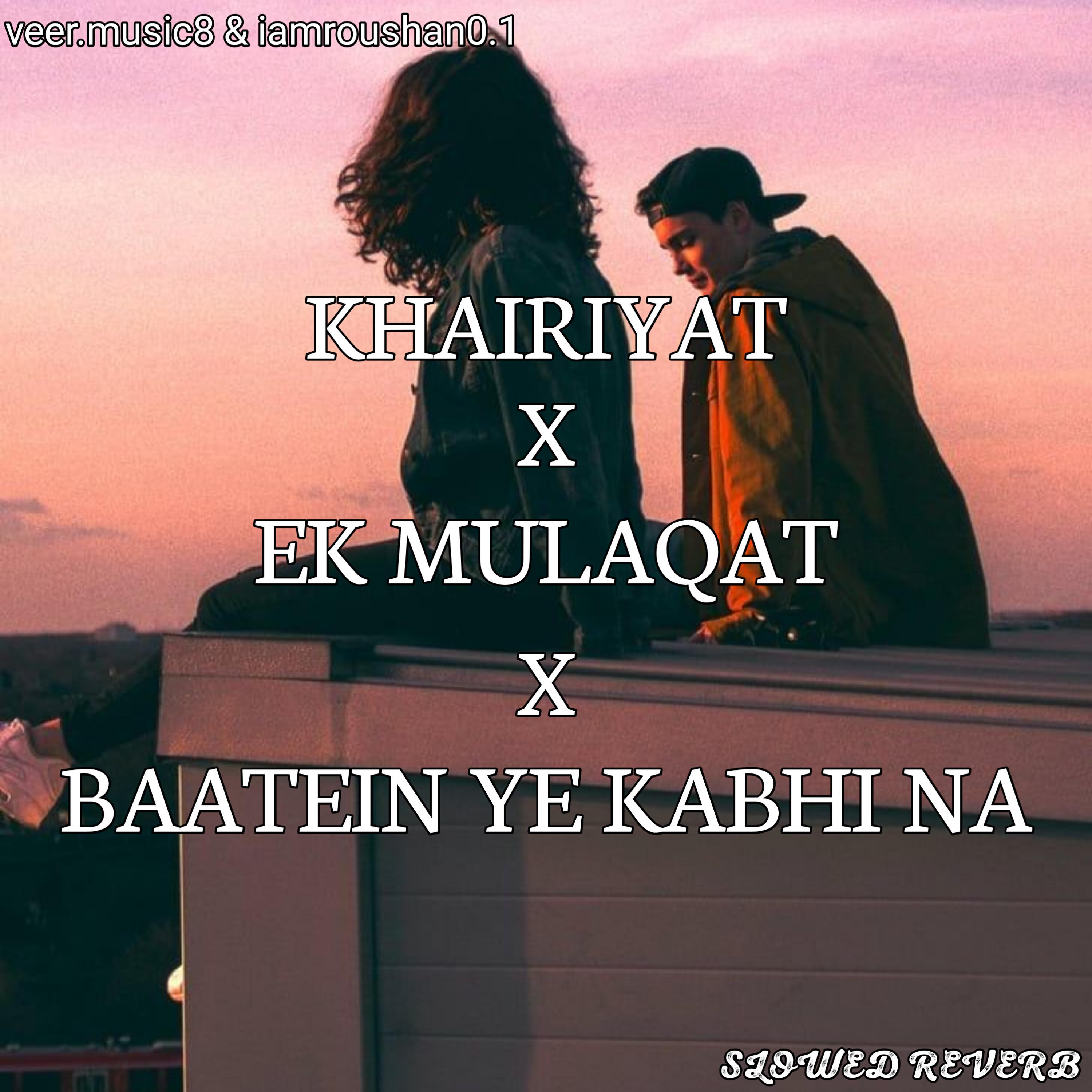 Релиз KHAIRIYAT ✘ EK MULA QAT HO ✘ BAATEIN YE KABHI NA