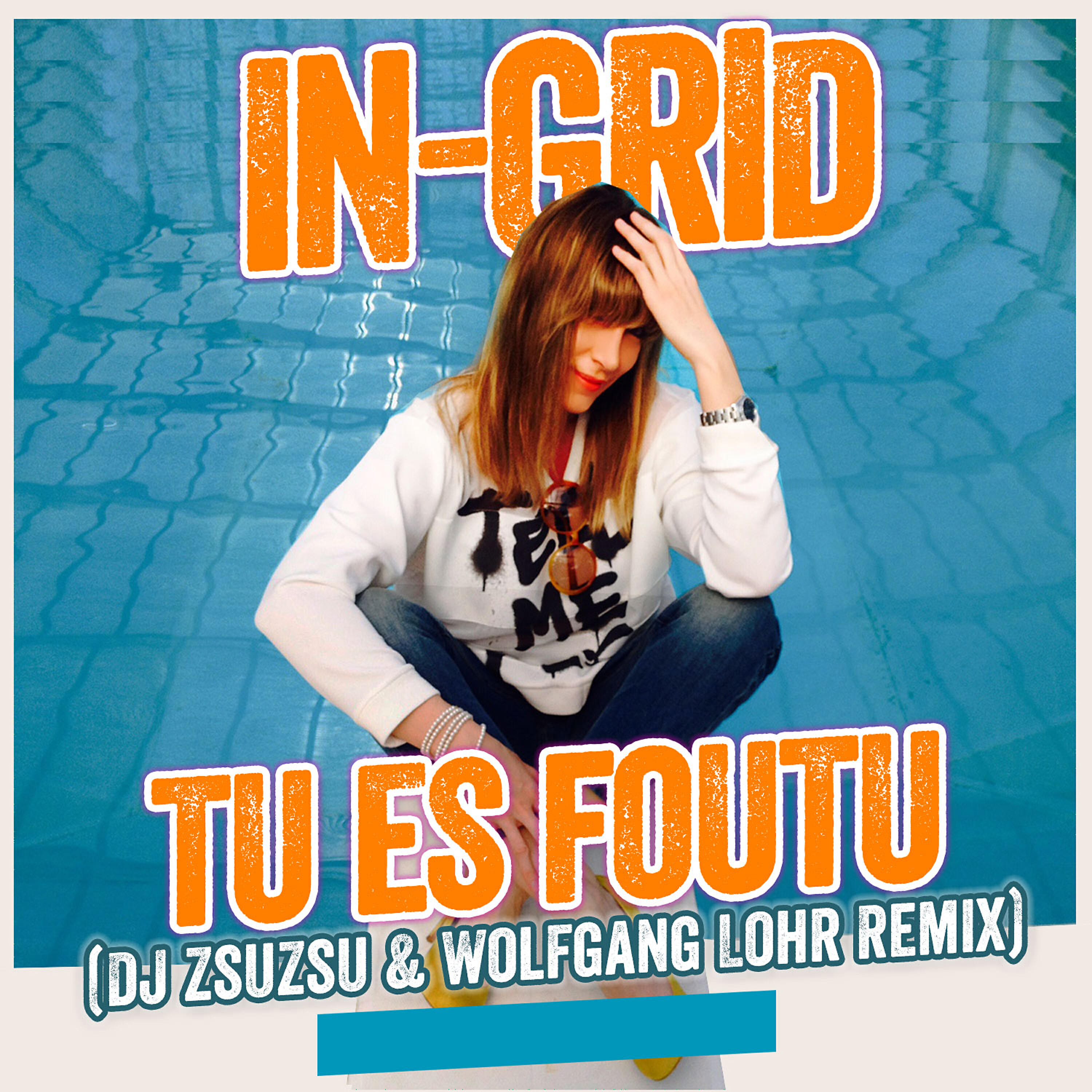 Релиз Tu es foutu (Dj Zsuzsu & Wolfgang Lohr Remix)