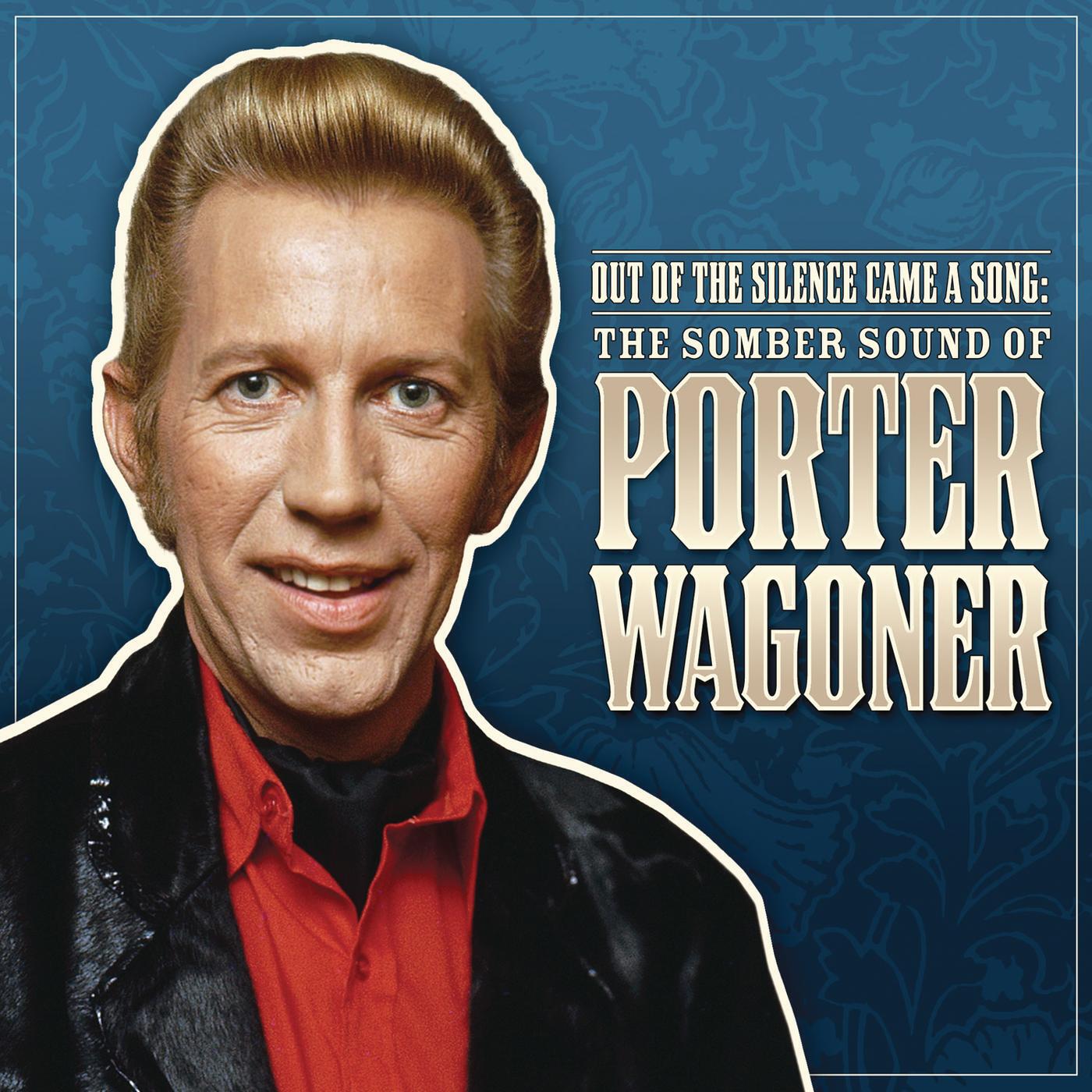Релиз Out Of The Silence Came A Song: The Somber Sound Of Porter Wagoner