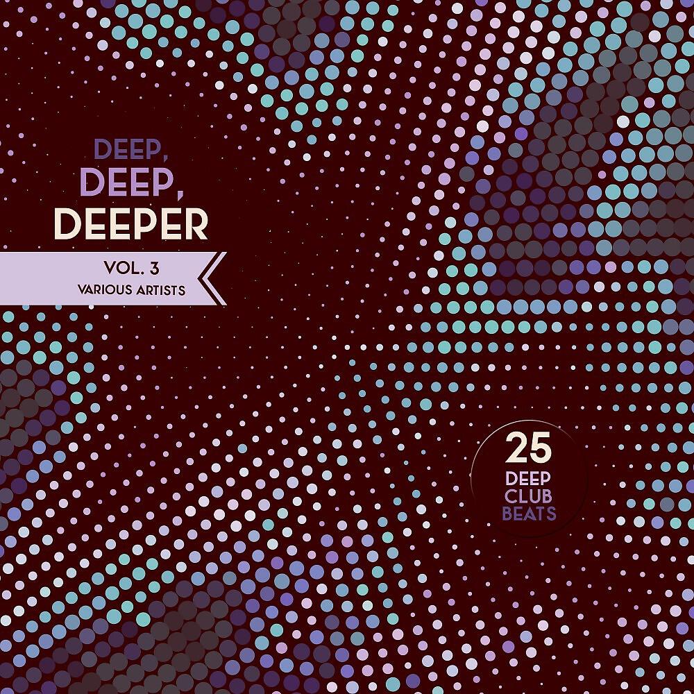 Релиз Deep, Deep, Deeper, Vol. 3 (25 Deep Club Beats)