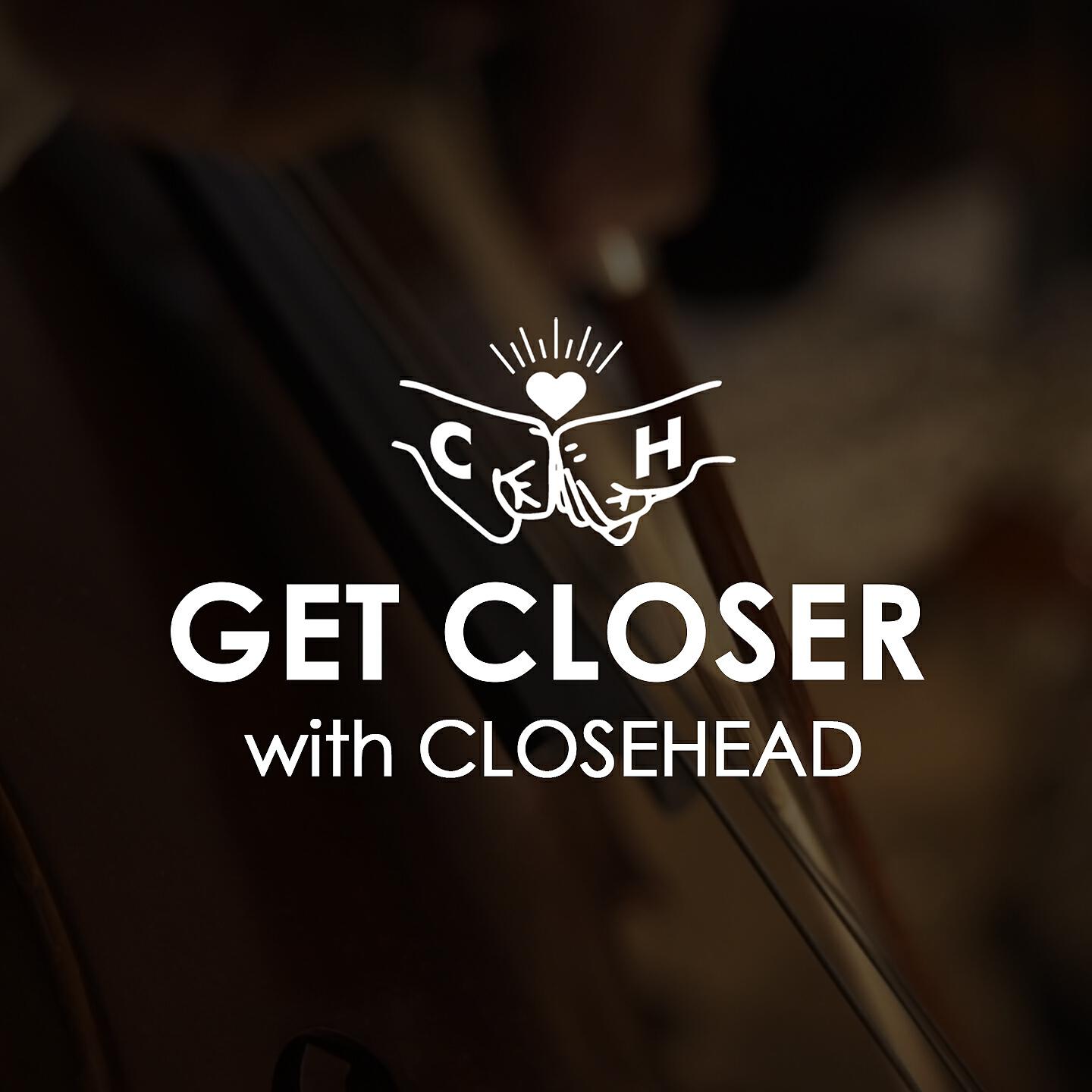 Релиз Get Closer with CLOSEHEAD