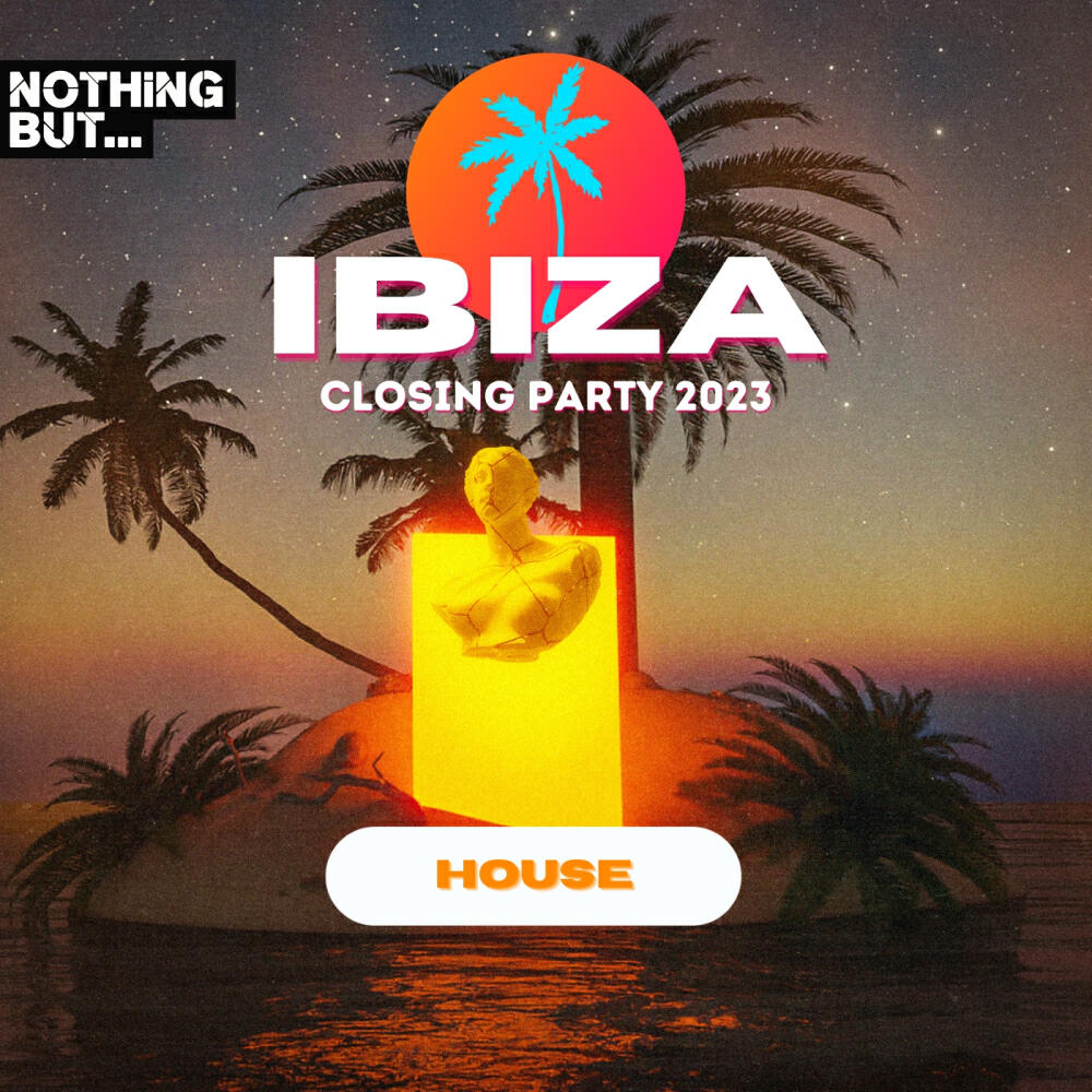 Релиз Nothing But...Ibiza Closing Party 2023 House