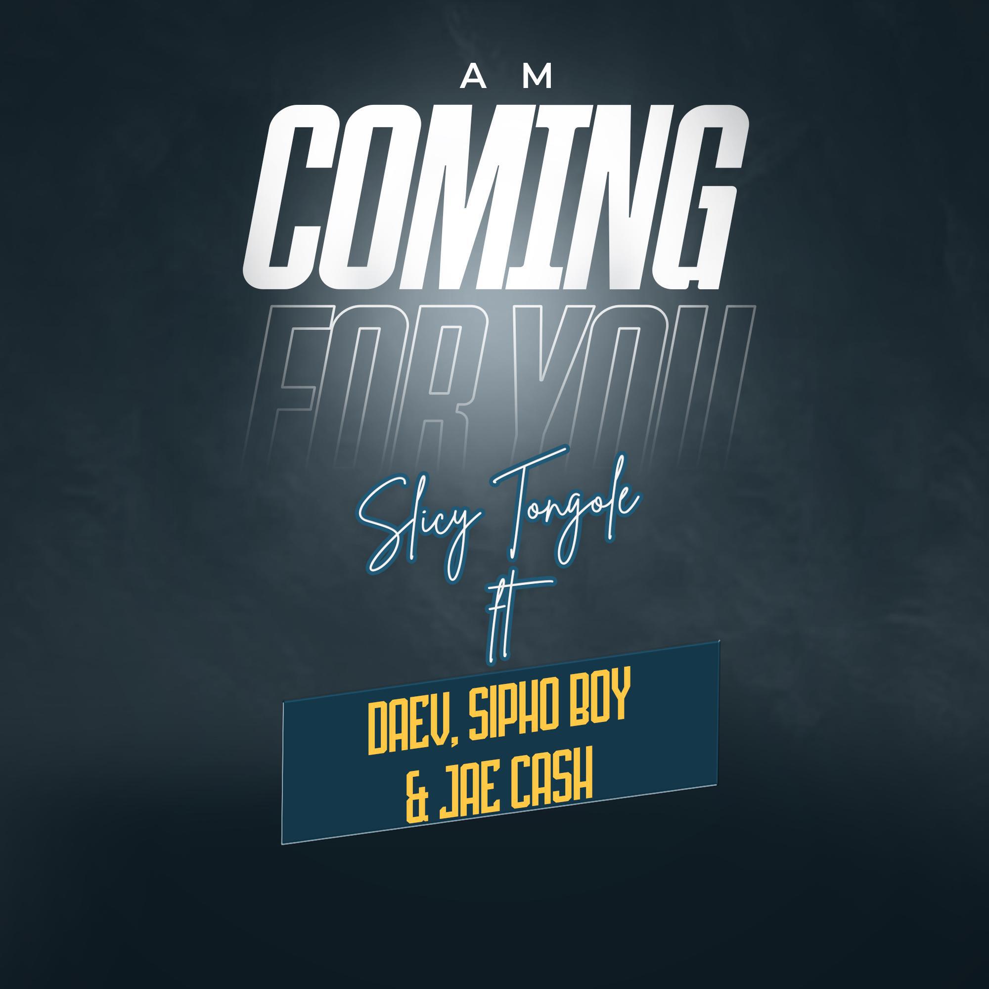 Релиз Am Coming For You (feat. Daev,Sipho Boy & Jae Cash)