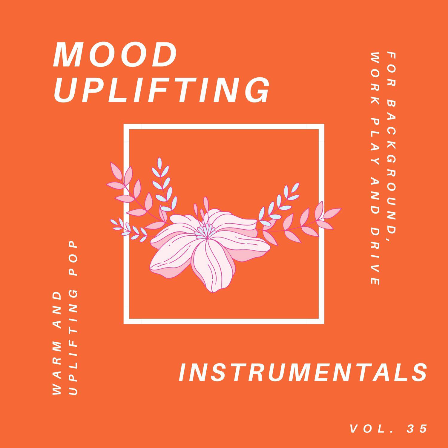 Релиз Mood Uplifting Instrumentals - Warm and Uplifting Pop for Background, Work Play and Drive, Vol.35