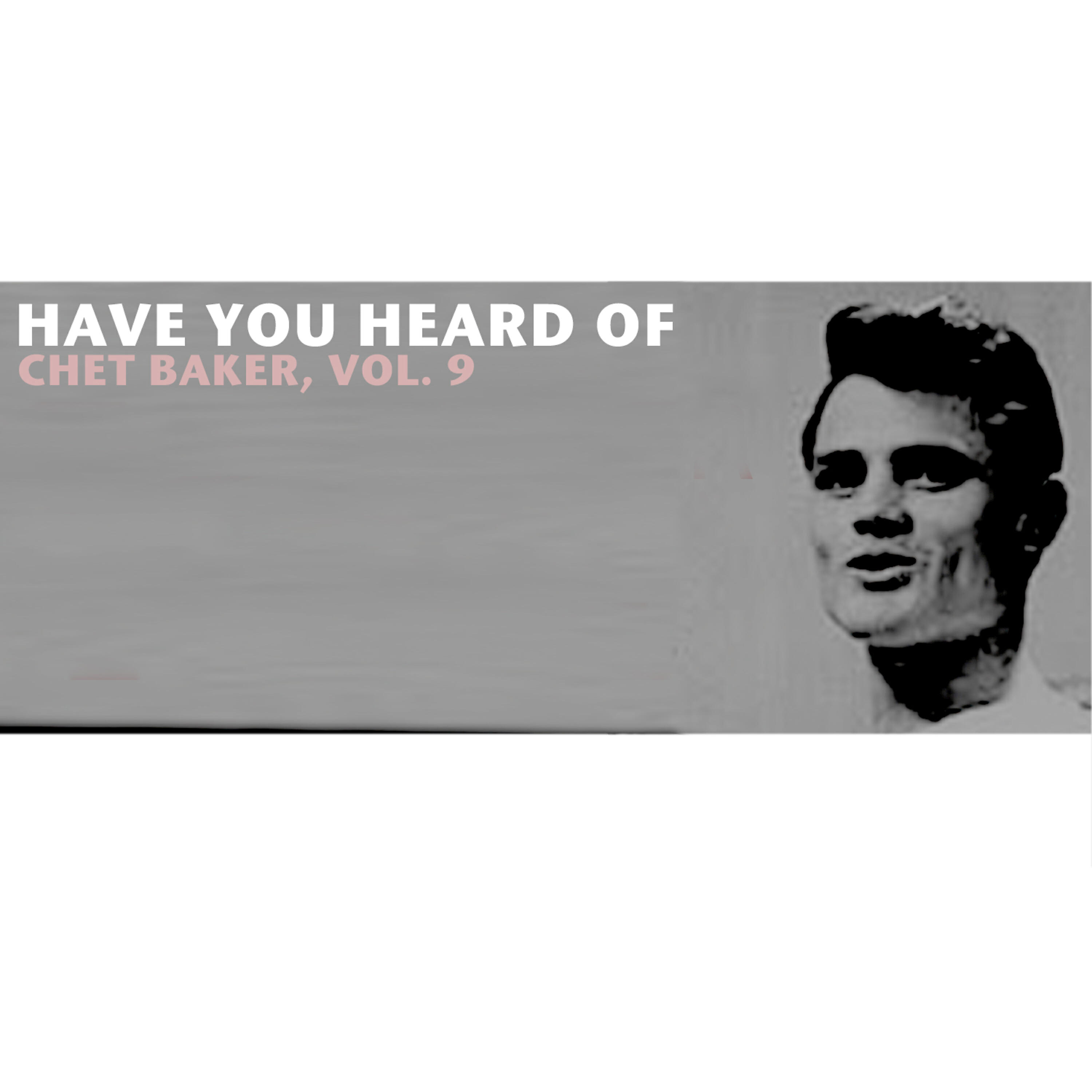 Релиз Have You Heard of Chet Baker, Vol. 9