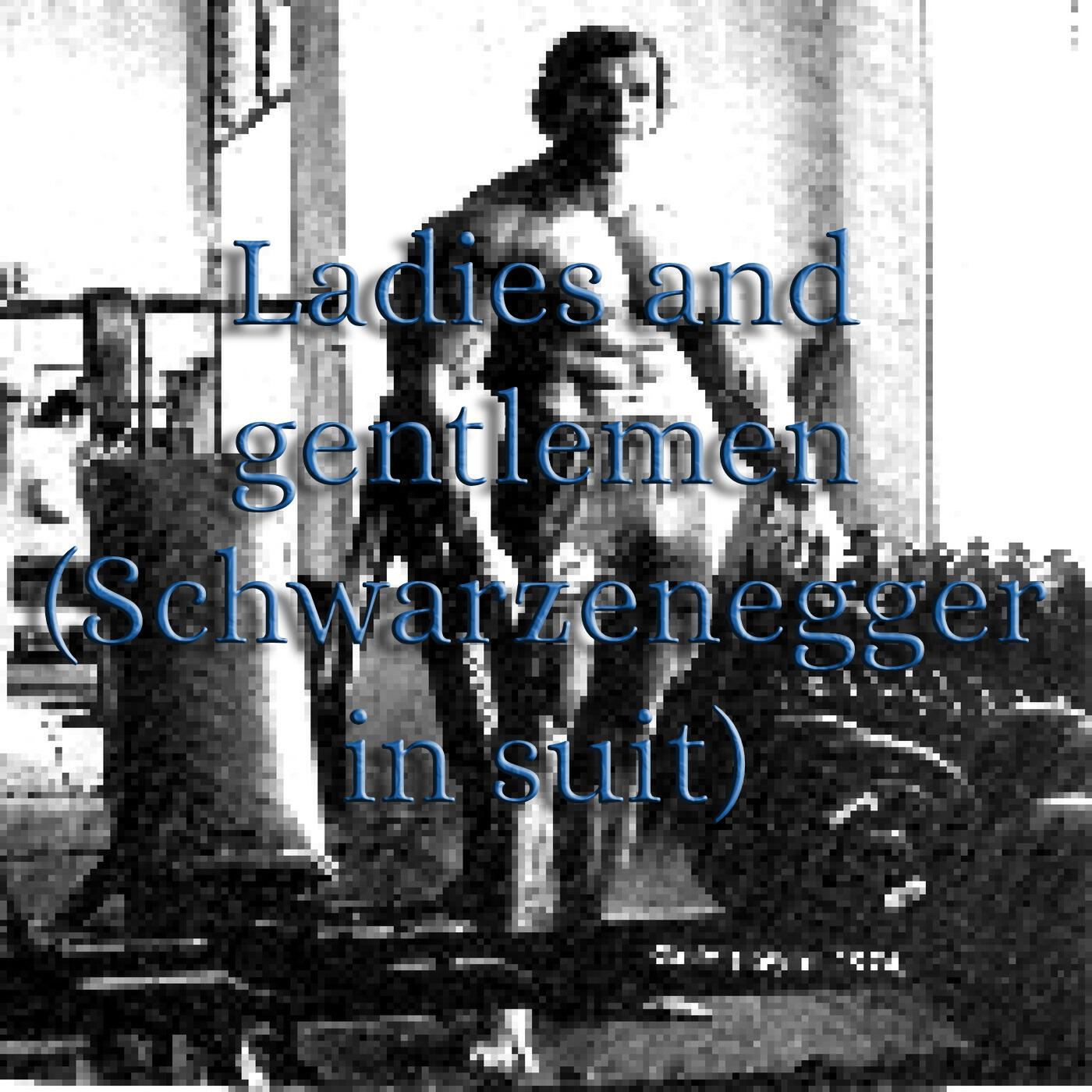 Релиз Ladies and Gentlemen (Schwarzenegger in Suit)