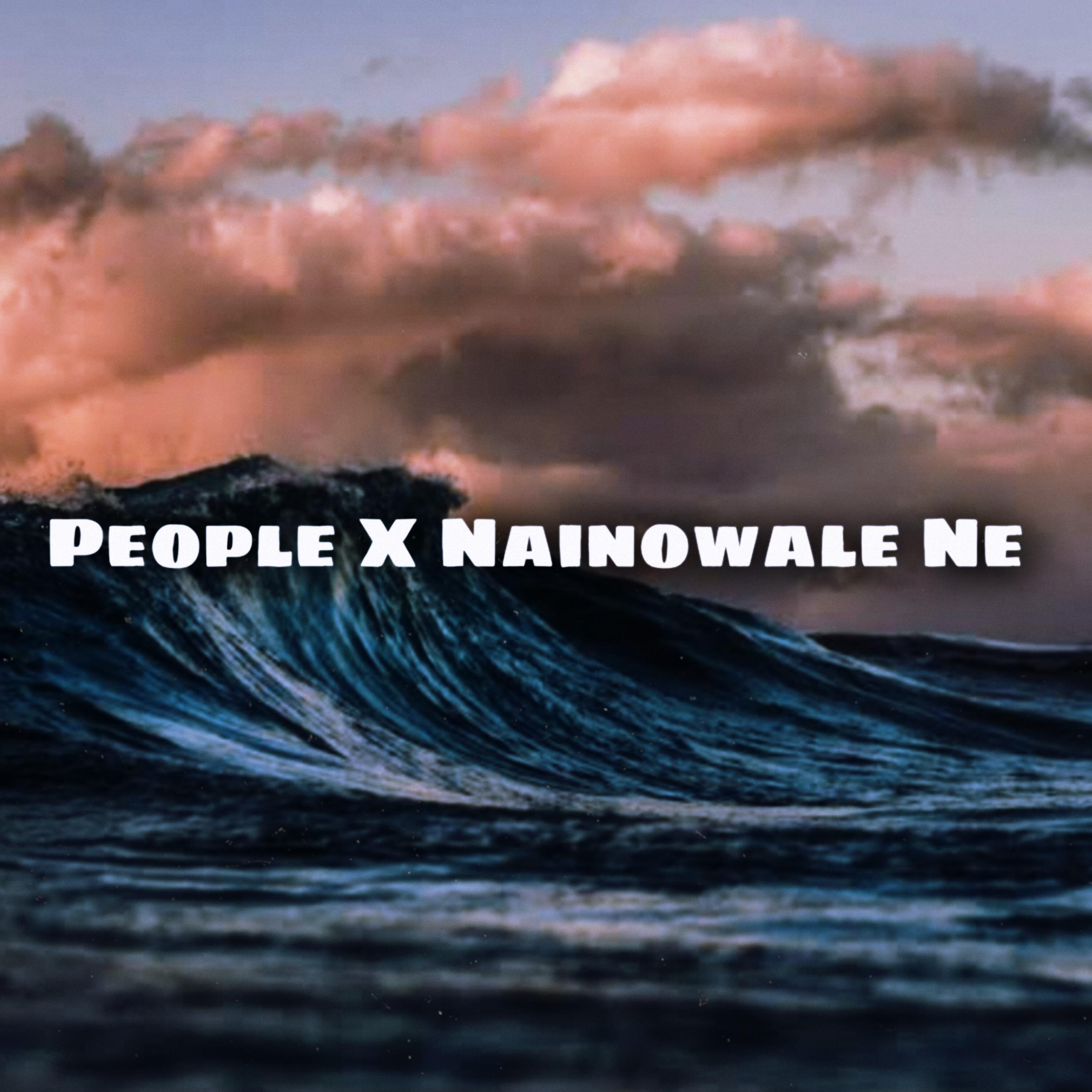 Релиз People X Nainowale Ne (Mashup)