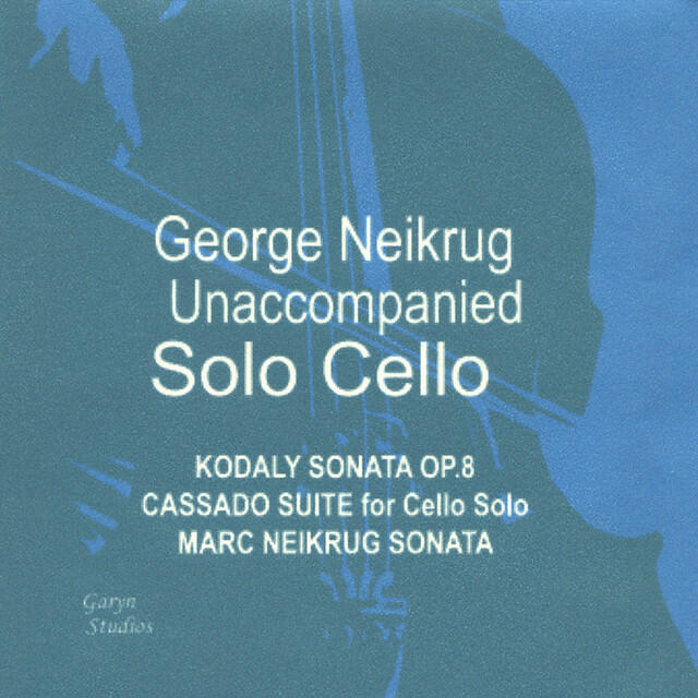 Релиз Unaccompanied Solo Cello - Kodály Sonata Op. 8, Cassado Suite, Marc Neikrug Unaccompanied Sonata