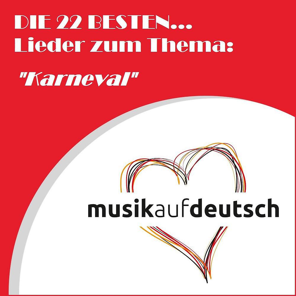 Релиз Die 22 besten... Lieder zum Thema: "Karneval" (Musik auf Deutsch)