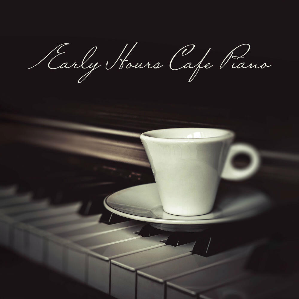 Релиз Early Hours Cafe Piano: Light Morning Jazz to Start the Day