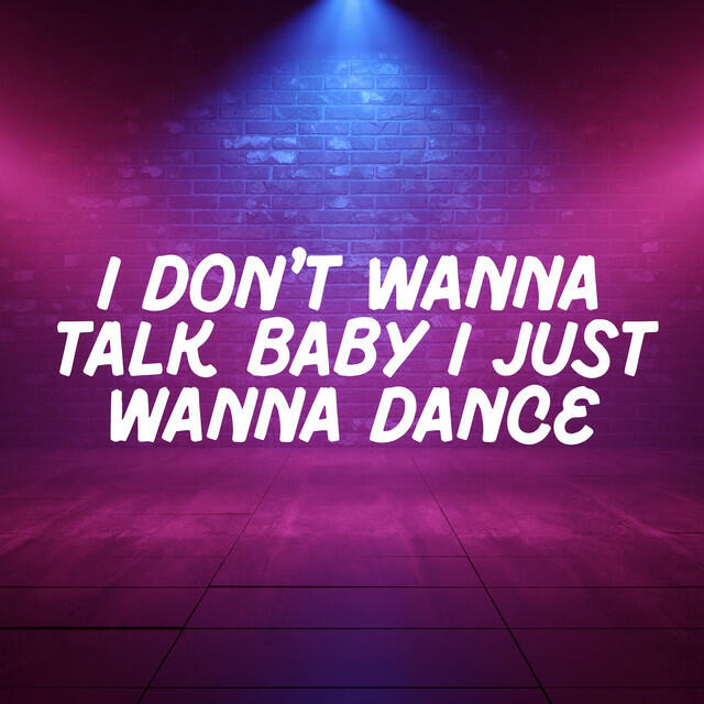 Релиз I Don't Wanna Talk Baby I Just Wanna Dance