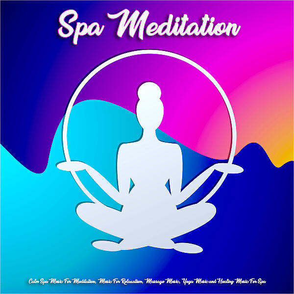 Релиз Spa Meditation: Calm Spa Music For Meditation, Music For Relaxation, Massage Music, Yoga Music and Healing Music For Spa