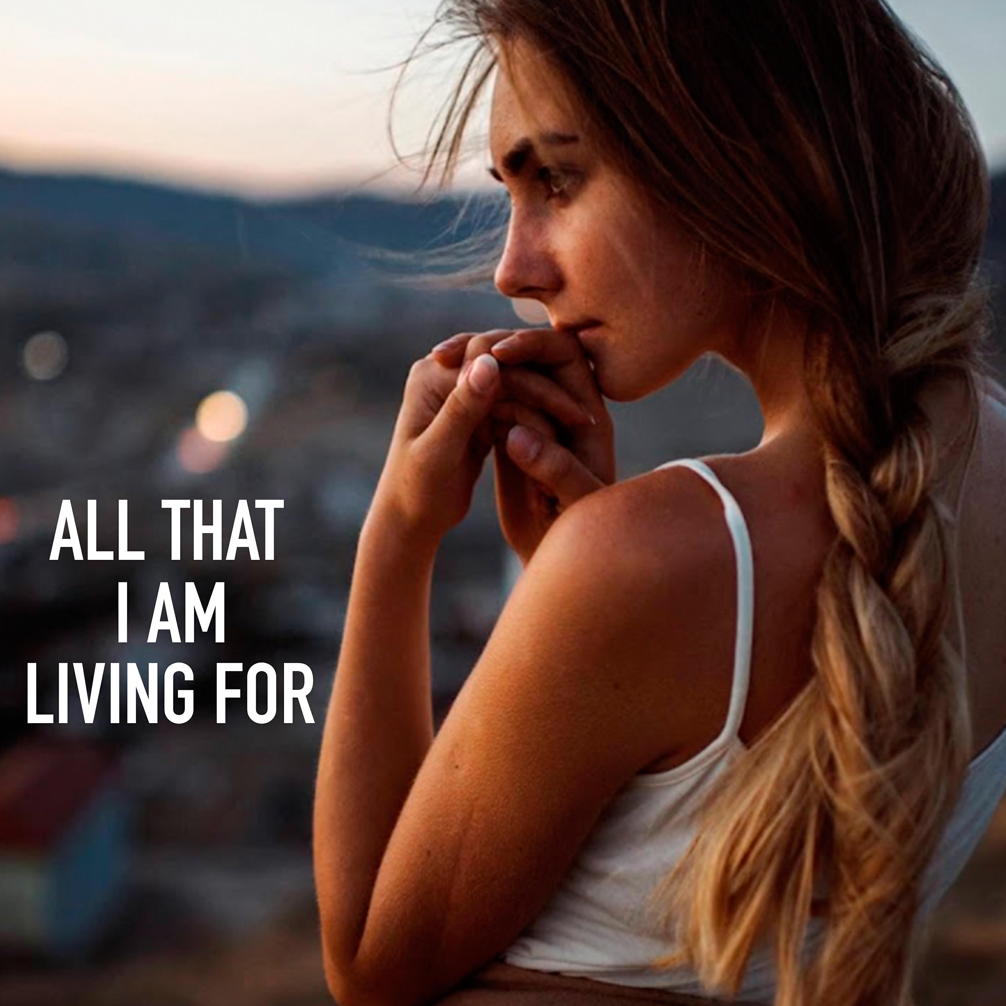 Релиз All That I Am Living for