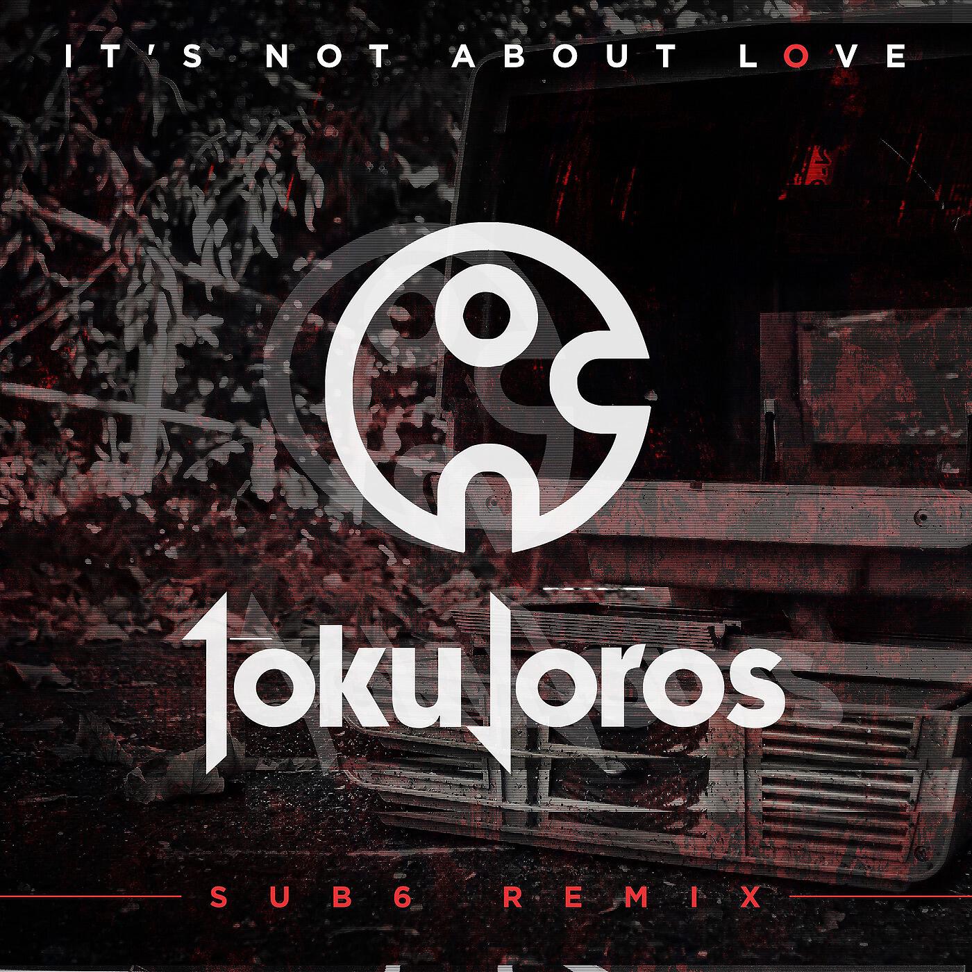 Релиз It's Not About Love (Sub6 Remix)