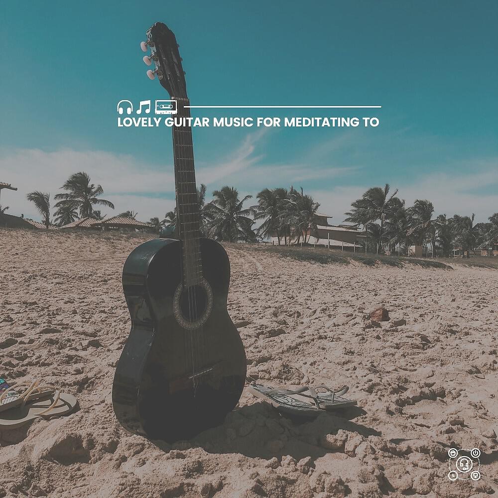 Релиз Lovely Guitar Music for Meditating To