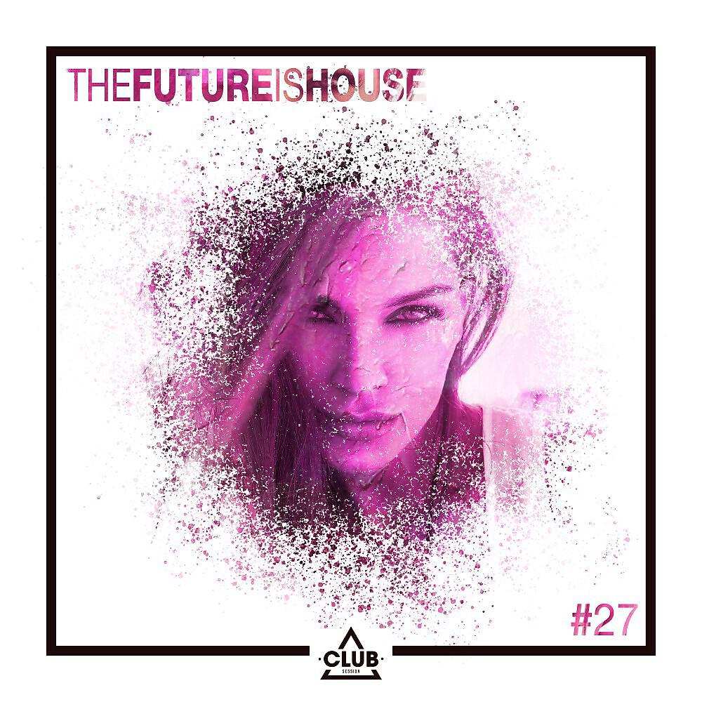 Релиз The Future Is House #27