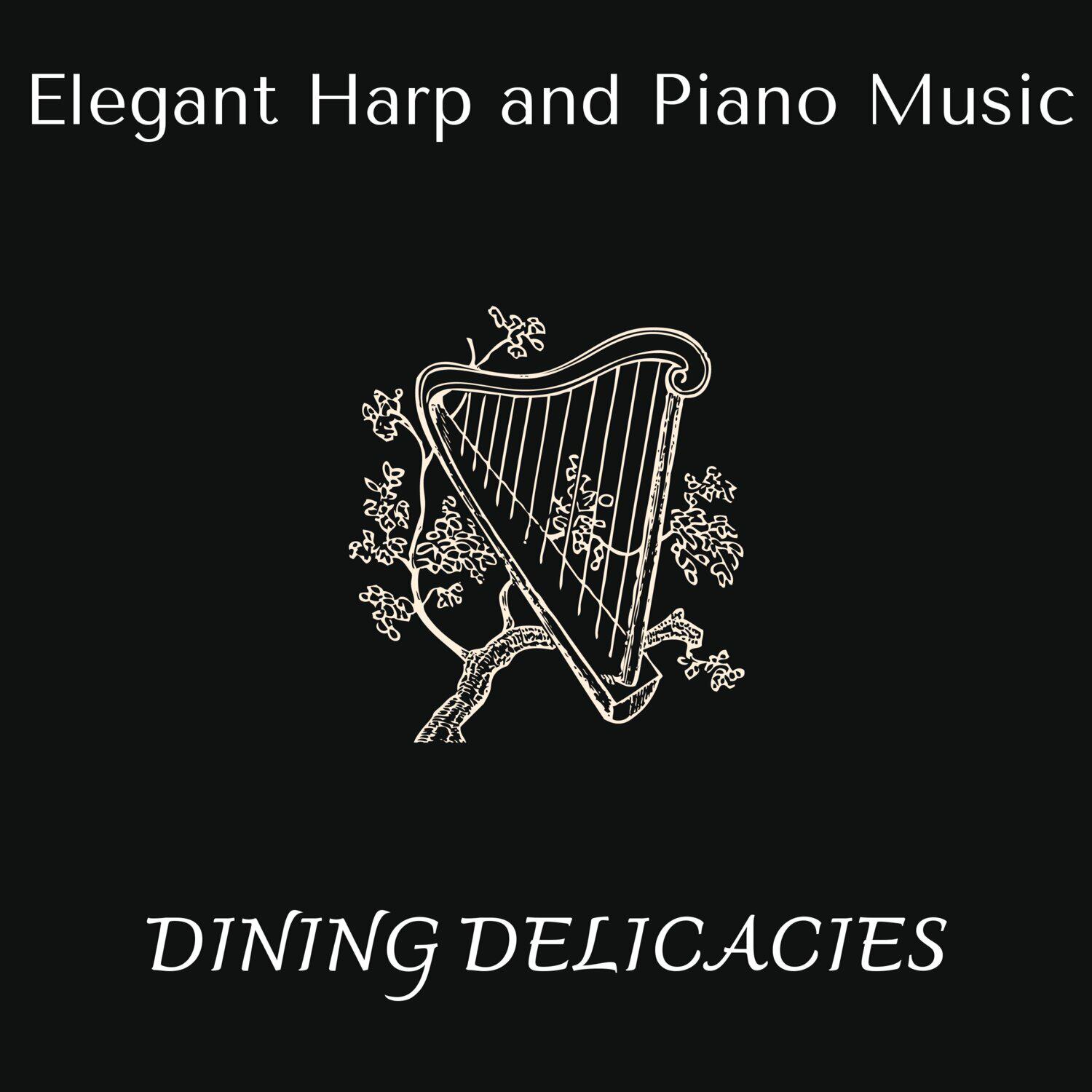 Релиз Dining Delicacies - Elegant Harp and Piano Music