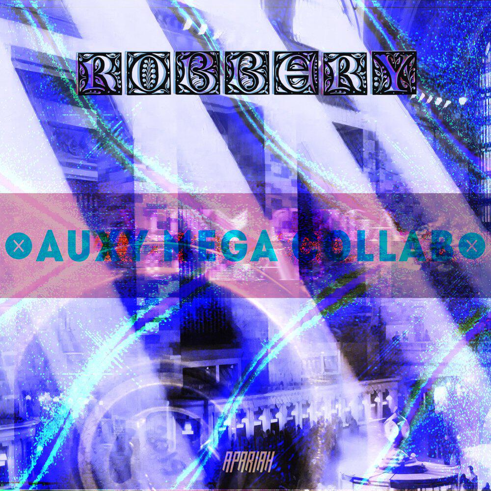 Релиз ROBBERY (Auxy mega collab)