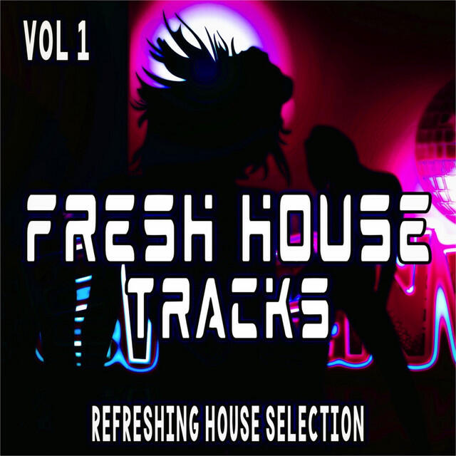 Релиз Fresh House Tracks, Vol. 1 (Refreshing House Selection)