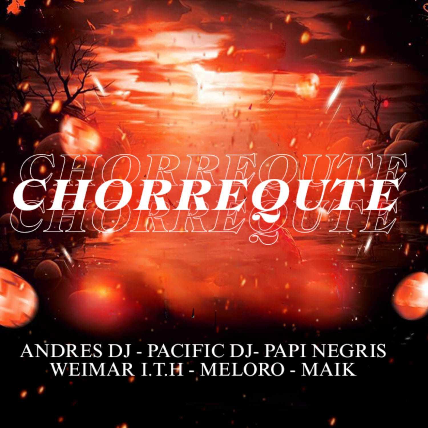 Релиз Chorrequete (feat. Pacific Dj , Papi Negris , Meloro , Weimar , Mik)