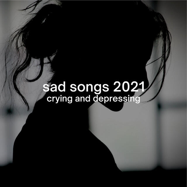 Релиз sad songs 2021: crying and depressing