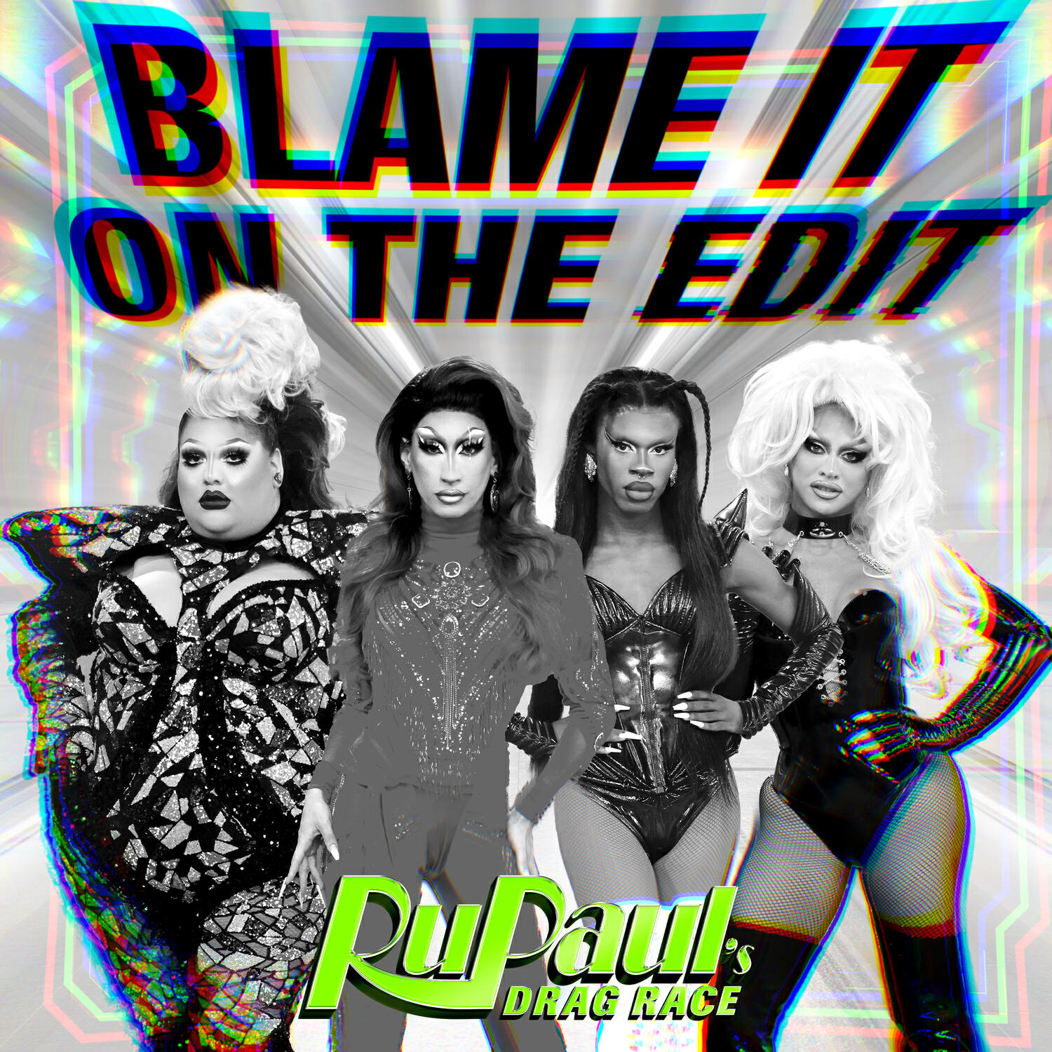 Релиз Blame It On The Edit (feat. The Cast of RuPaul's Drag Race)