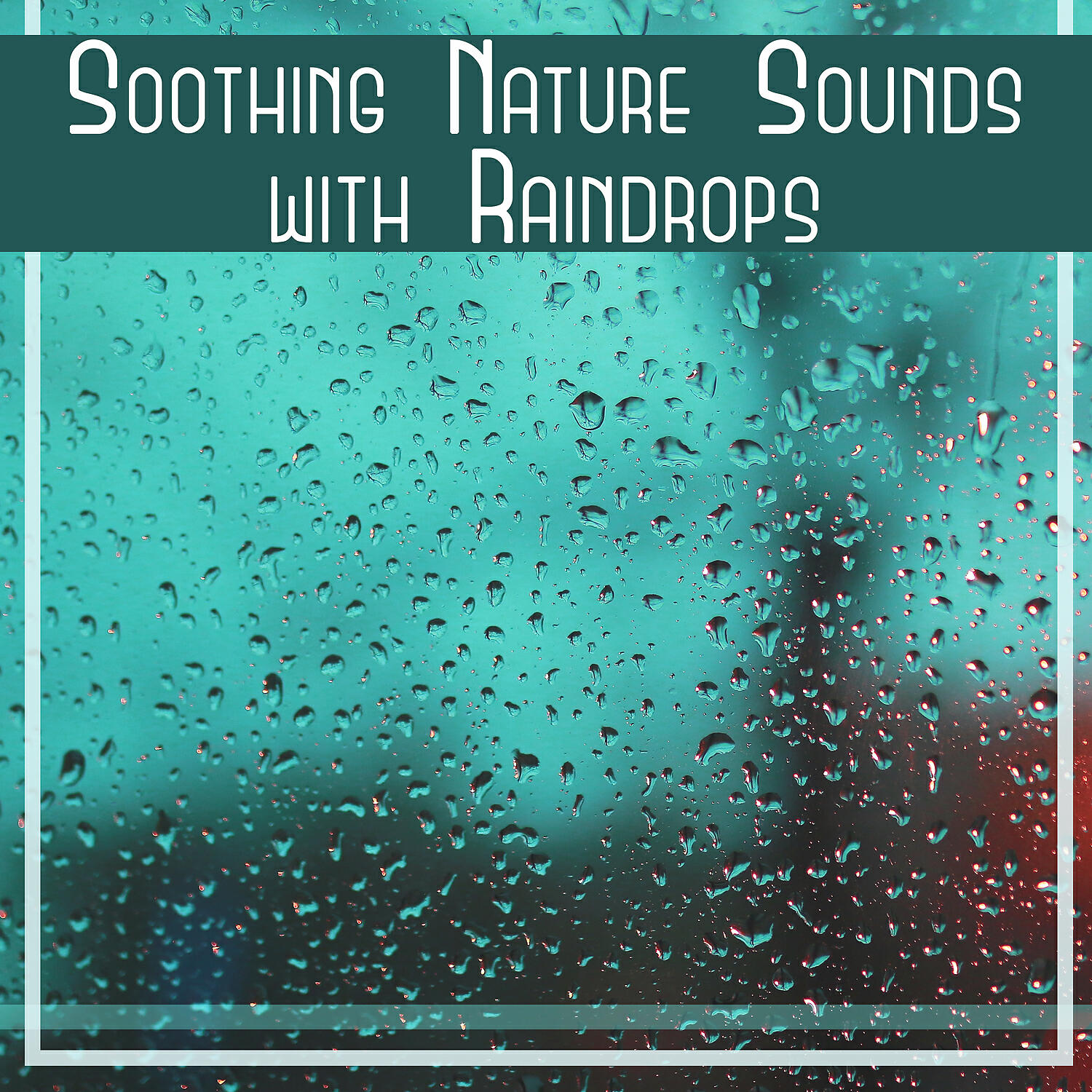 Релиз Soothing Nature Sounds with Raindrops – Relaxing Sleep Sounds, Meditation Music for Zen, Calming Rain Noise, Healing Rainstorm