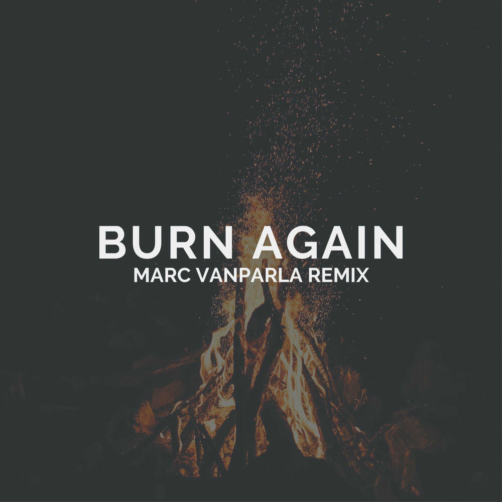 Релиз Burn Again (Marc Vanparla Remix)