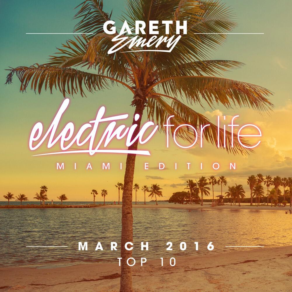 Релиз Electric for Life Top 10 - March 2016 (By Gareth Emery) [Miami Edition]