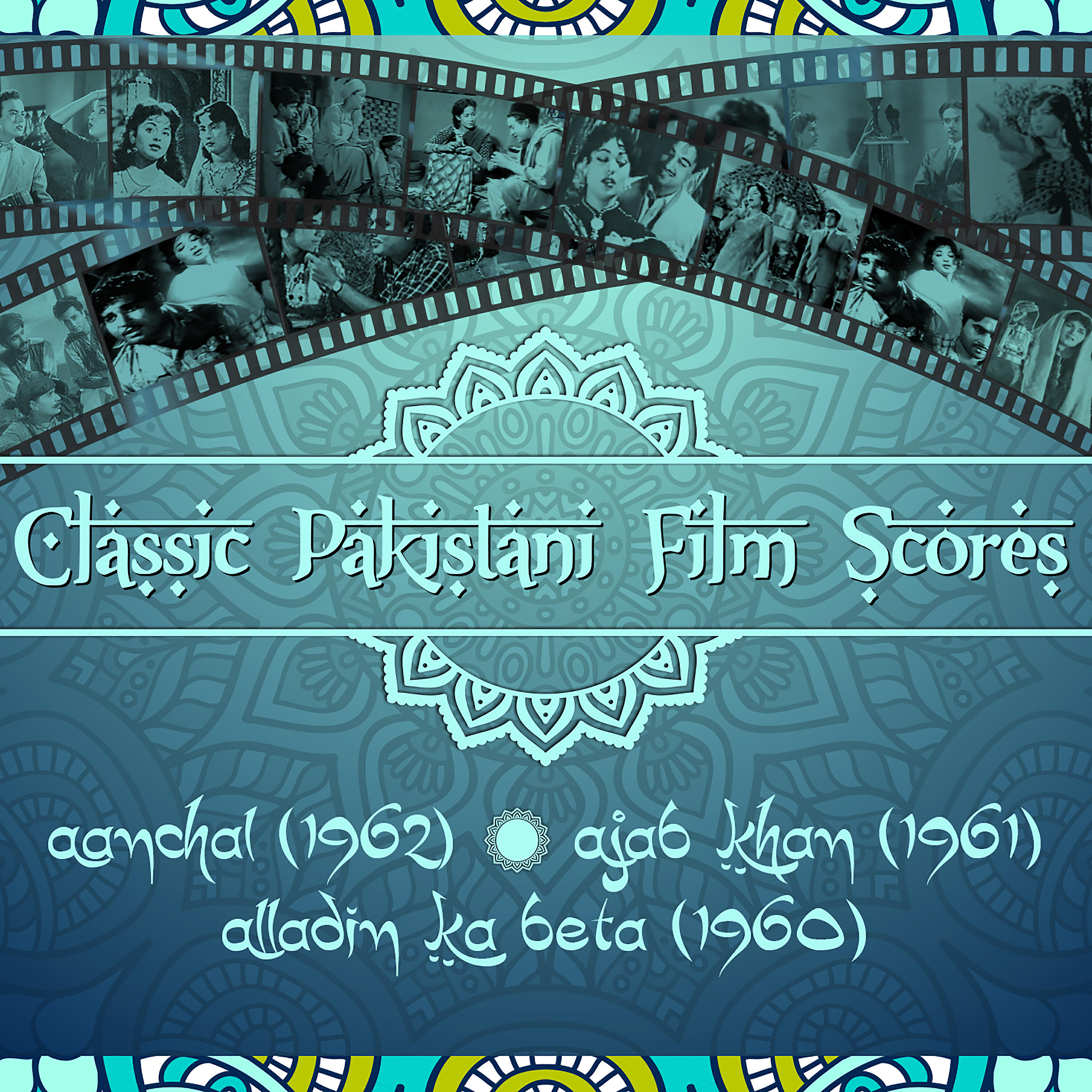 Релиз Classic Pakistani Film Scores : Aanchal (1962), Ajab Khan (1961), Alladin Ka Beta (1960)