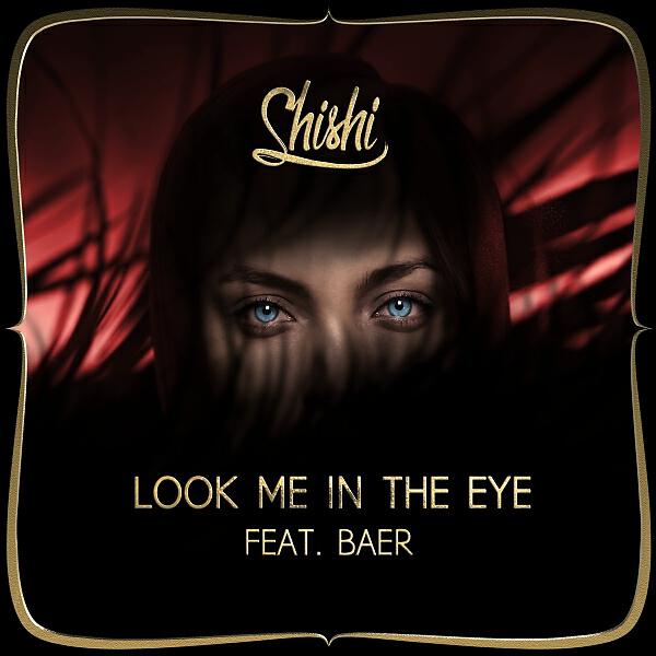 Скачать песню ShiShi & Baer - Look Me In The Eye (feat. BAER) бесплатно в MP3 для Android и iOS