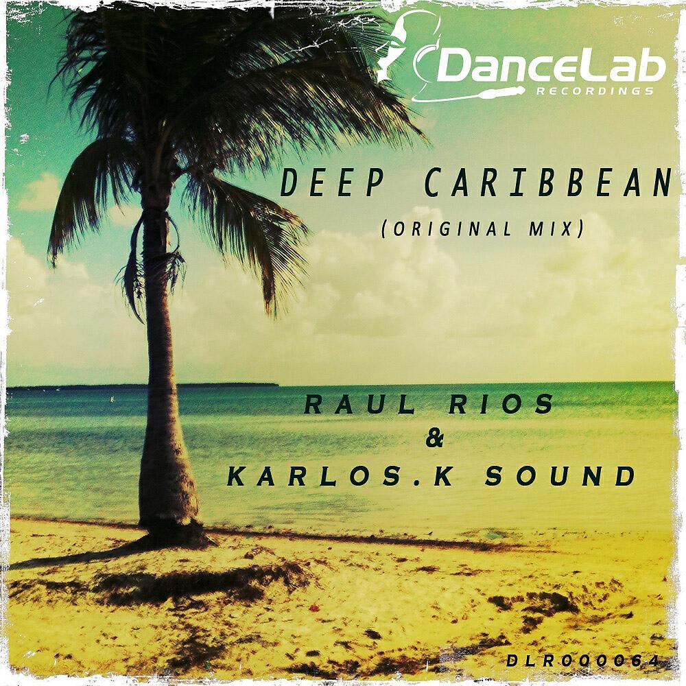 Скачать песню Raul Rios, Karlos K Sound - Deep Caribbean бесплатно в MP3 для Android и iOS