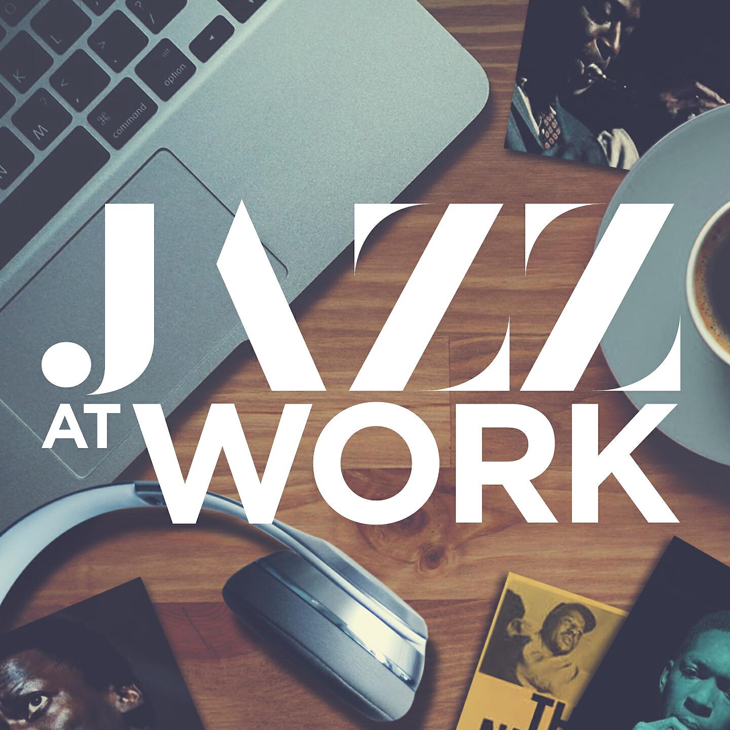 Релиз Jazz at Work - Relax, work and study with a best of jazz songs