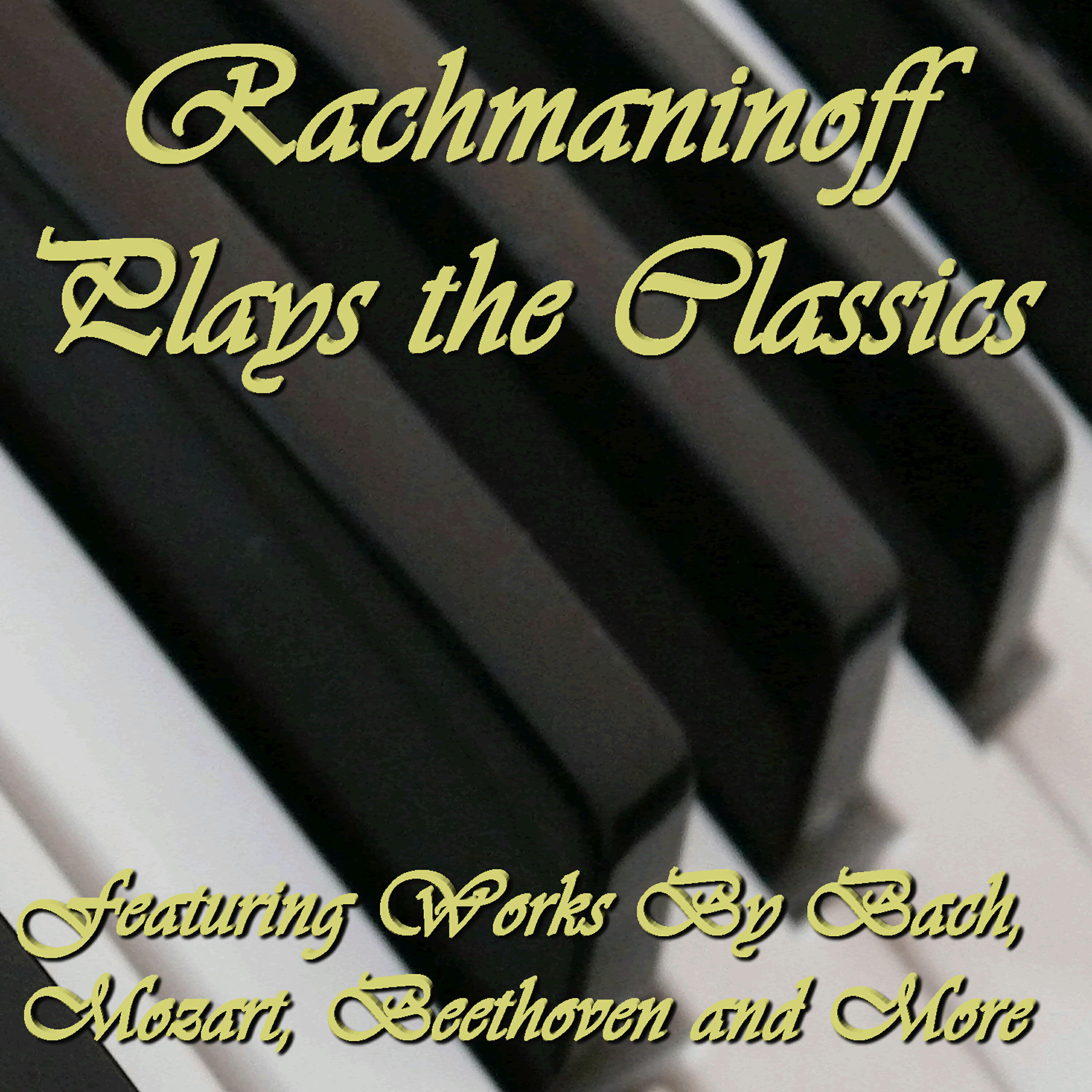 Релиз Rachmaninoff Plays the Classics: Featuring Works By Bach, Mozart, Beethoven and More