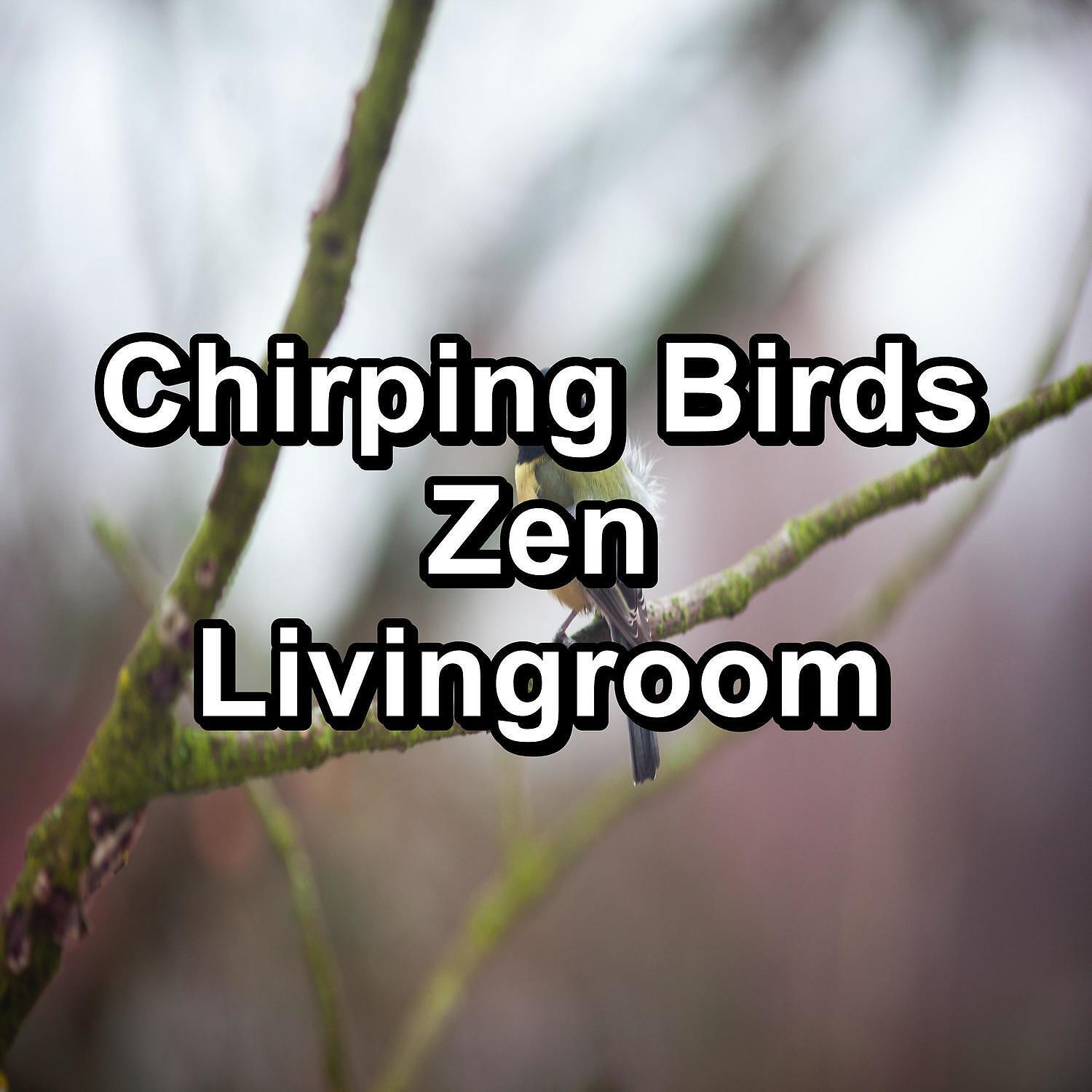 Релиз Chirping Birds Zen Livingroom