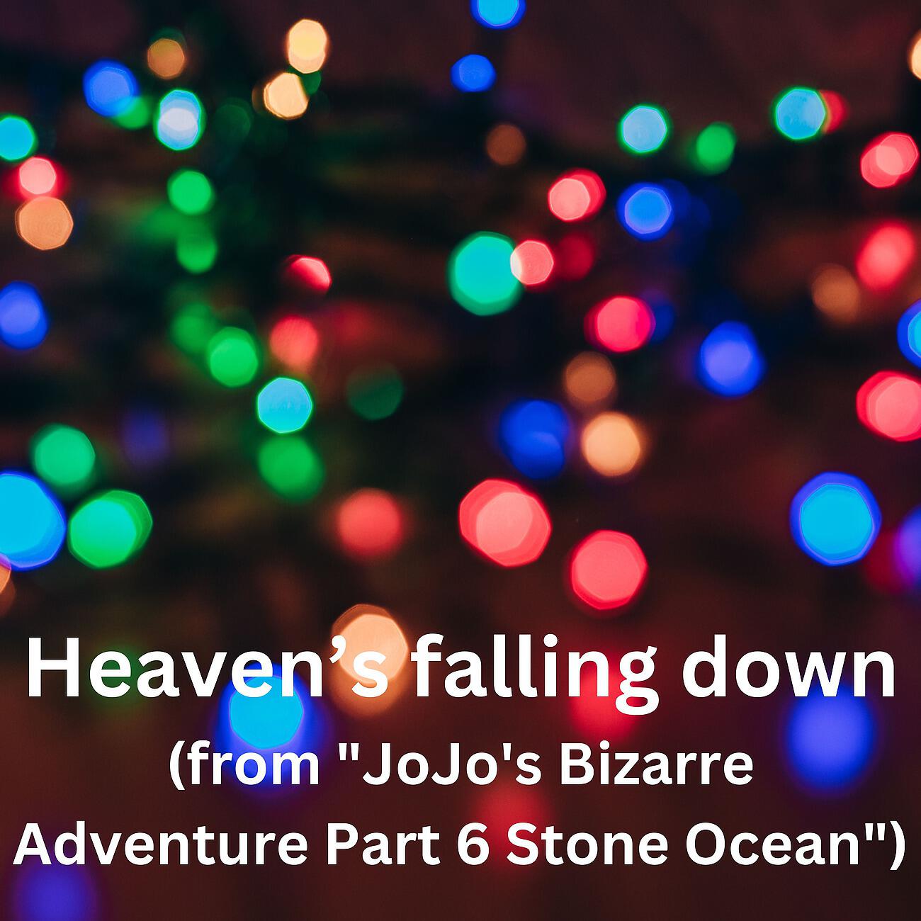 Heaven’s falling down (from 