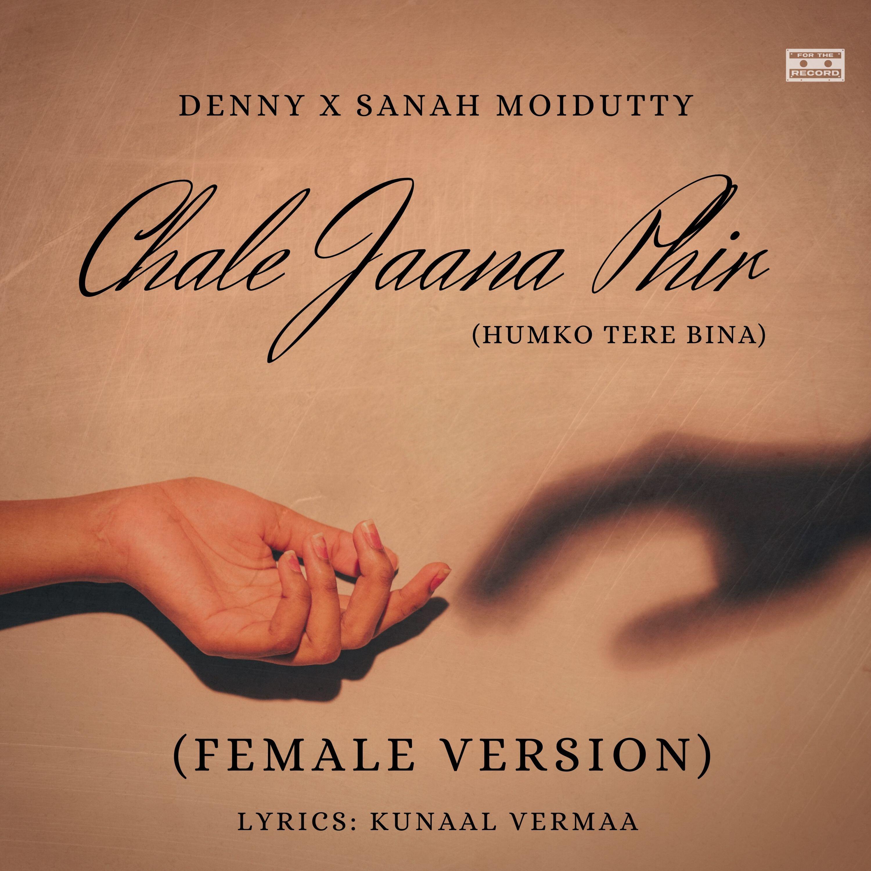 Скачать песню Denny, Sanah Moidutty, Kunaal Vermaa - Chale Jaana Phir (Humko Tere Bina) (Female Version) бесплатно в MP3 для Android и iOS