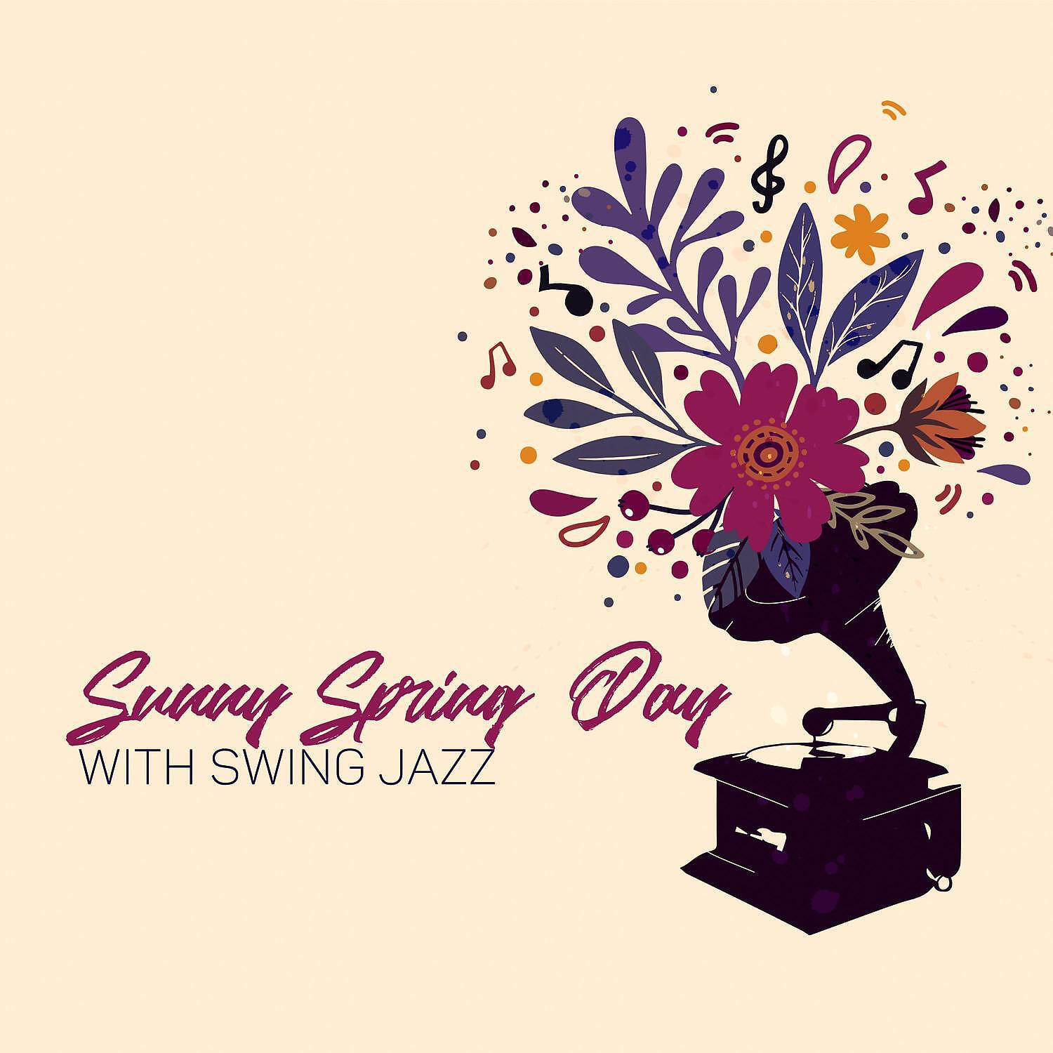 Релиз Sunny Spring Day with Swing Jazz: Positive Music for Better Mood, Feel Motivated, Only Good Vibes