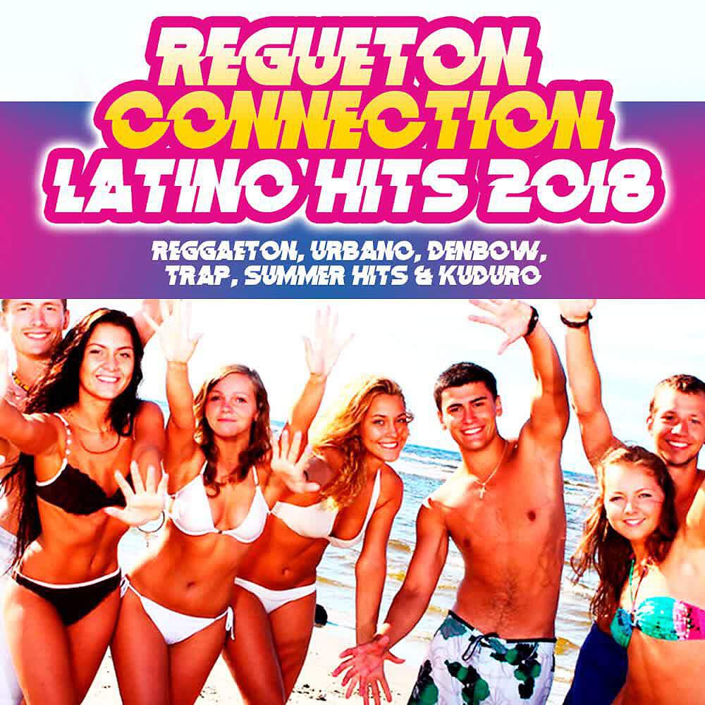 Релиз Latino Hits 2018: Reggaeton, Urbano, Denbow, Trap, Summer Hits & Kuduro