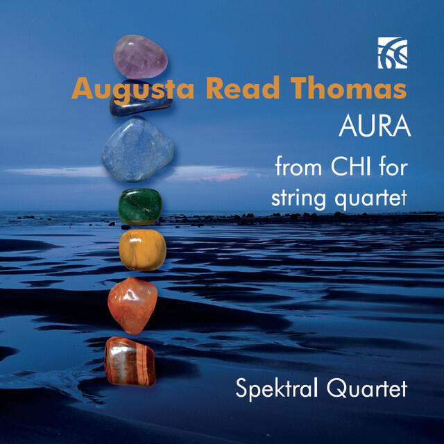 Релиз Augusta Read Thomas: Aura from Chi for String Quartet