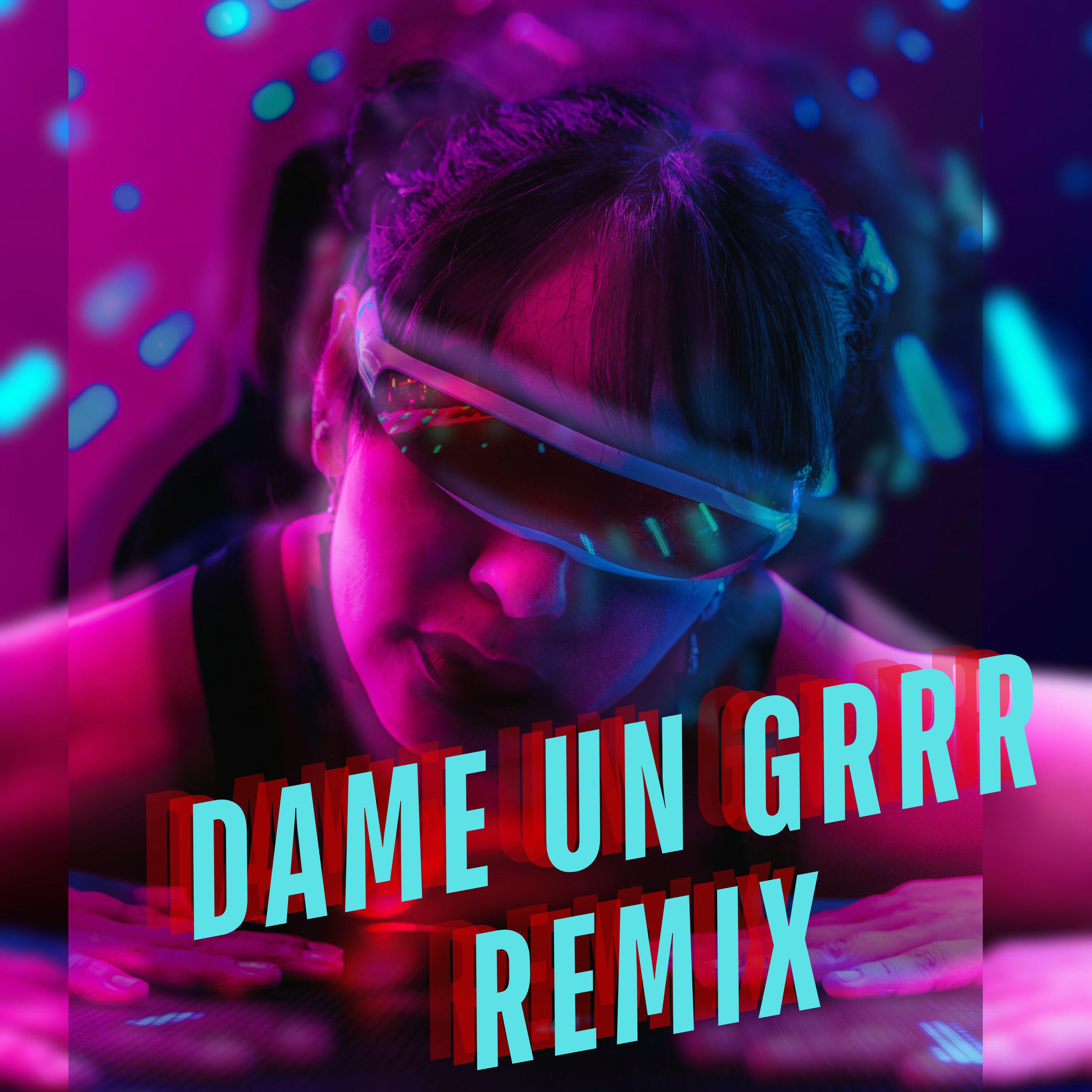 Релиз Dame Un Grrr (Remix)