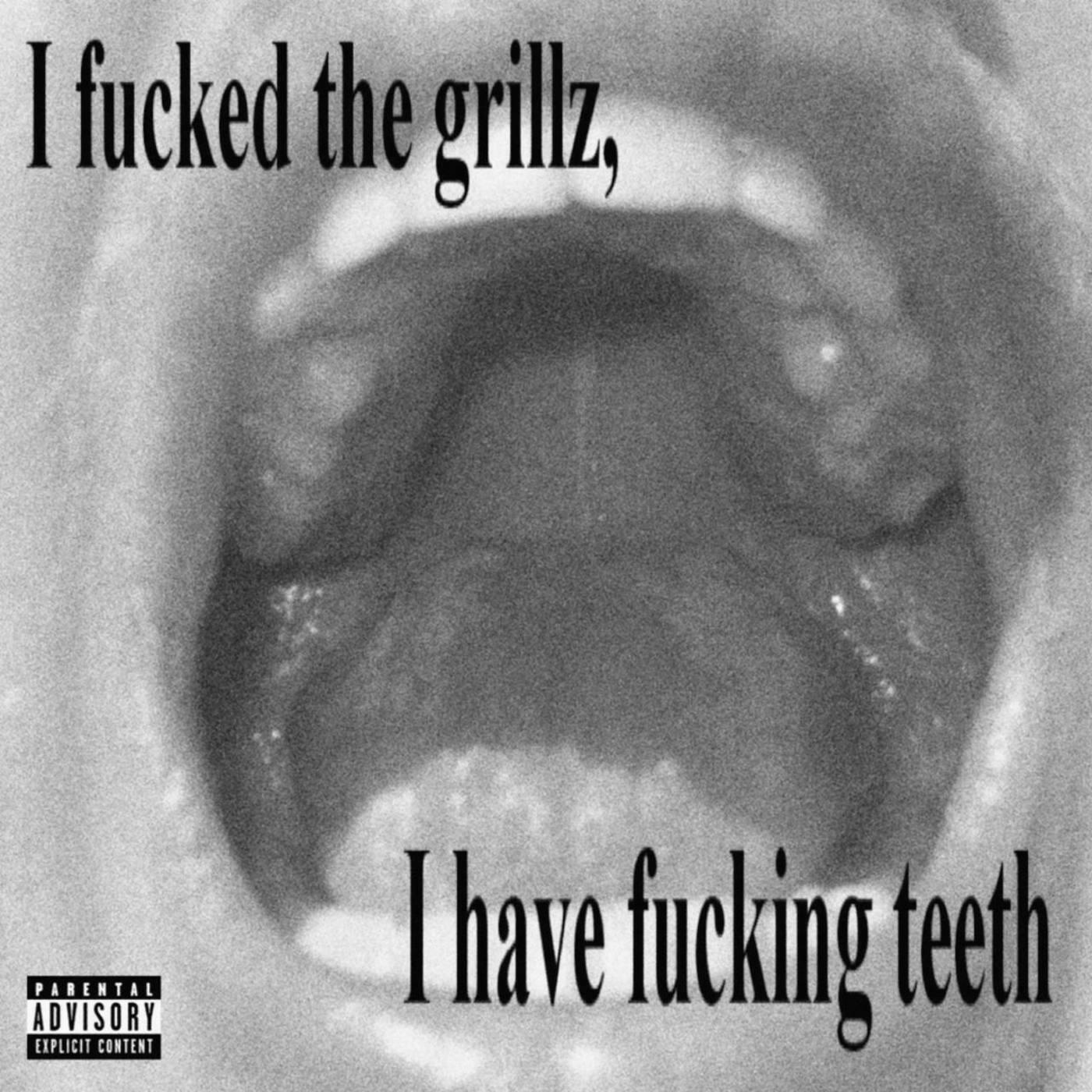 Постер альбома I Fucked the Grillz, I Have Fucking Teeth