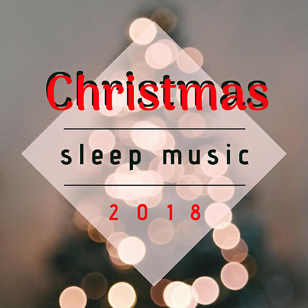 Релиз Christmas Sleep Music 2018 - Instrumental Xmas Lullabies for Kids, Babies and Adults