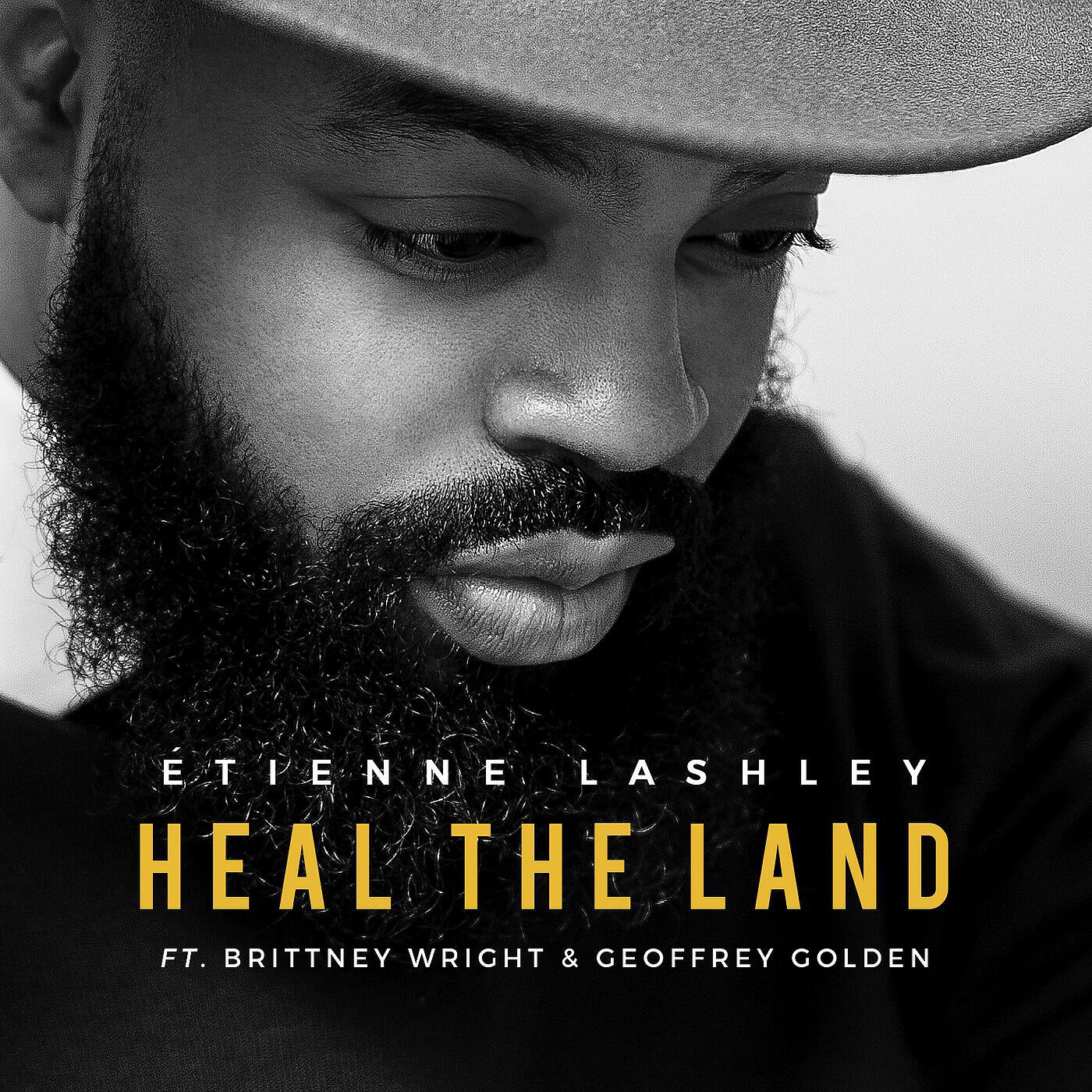 Релиз Heal the Land (feat. Brittney Wright & Geoffrey Golden)
