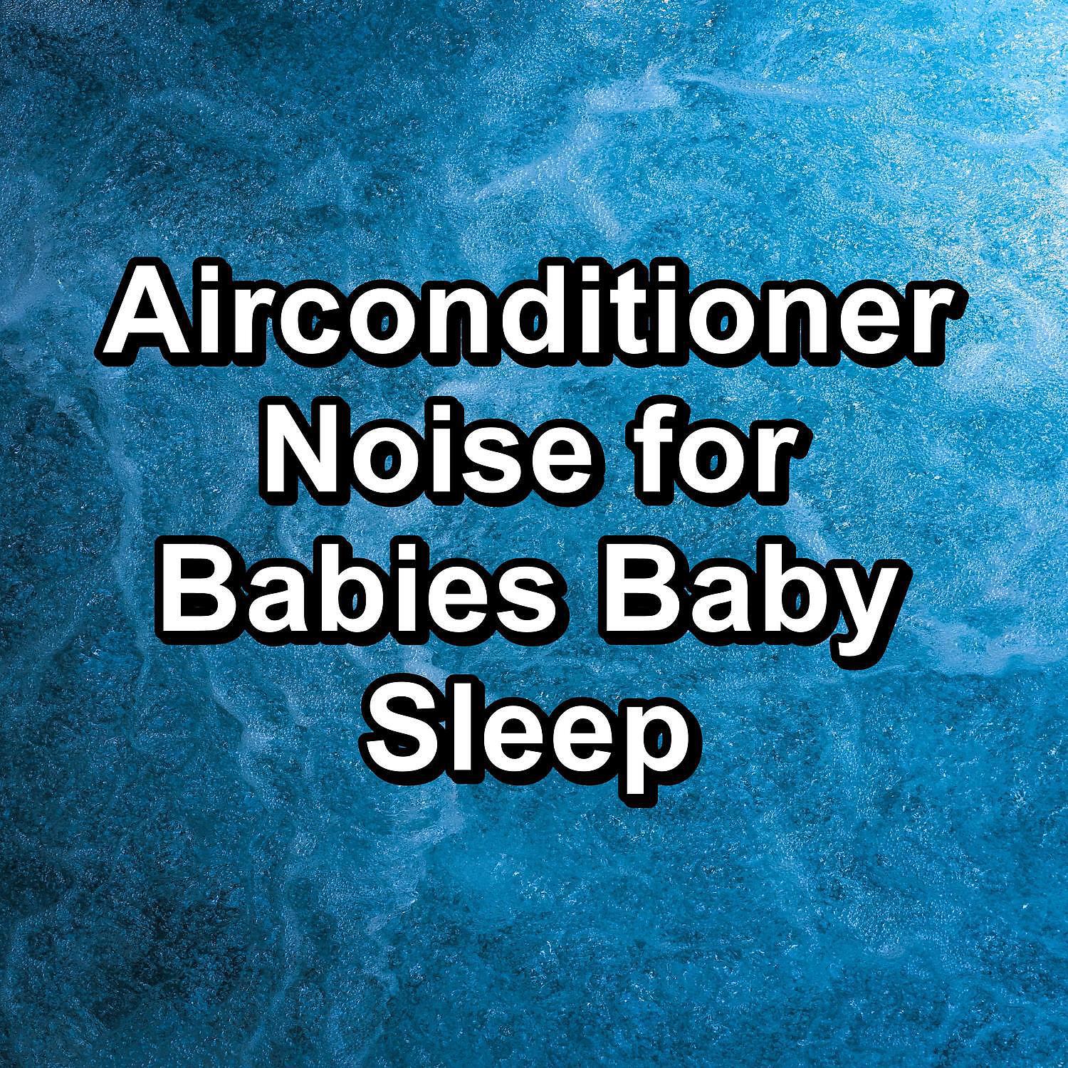 Релиз Airconditioner Noise for Babies Baby Sleep